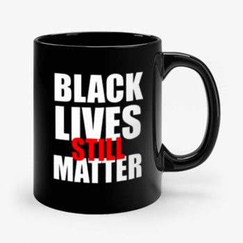 Black Lives Still Matter Pro Black Anti Racist Cop Killing Mug