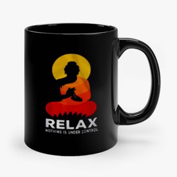 Buddha Nothing Is Under Control Relax Mug