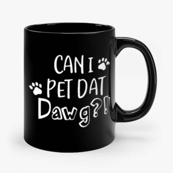 Can I Pet Dat Dawg Shirt Can I Pet That Dog Funny Dog Mug