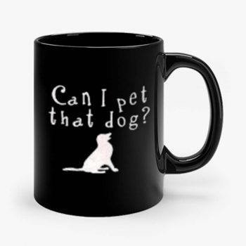 Can I pet that Dog Mug