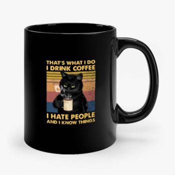 Cat Thats What I Do I Drink Coffee I Hate People And I Know Things Mug