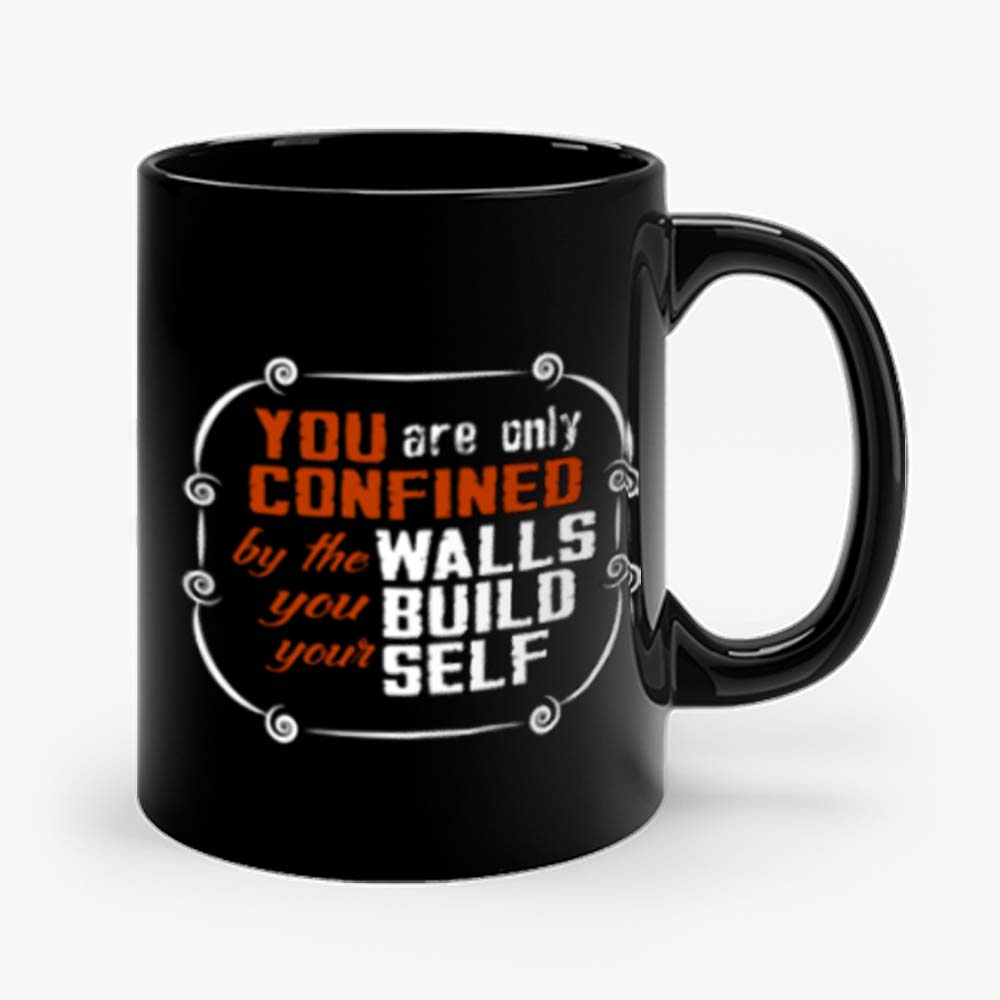 Coffee Quote You are only Confined by the walls you build your self Mug