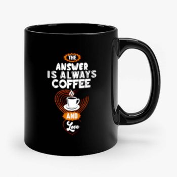 Coffee is Always the Answer Mug