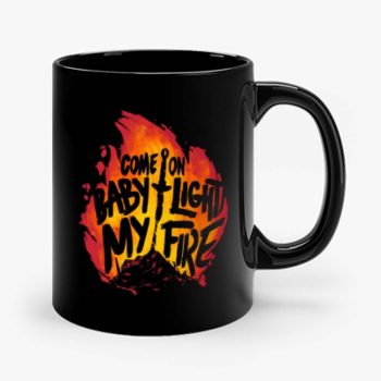 Come On Baby Light My Fire Mug