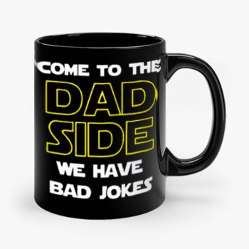 Come To The Dad Side We Have Bad Jokes Fathers Day Mug