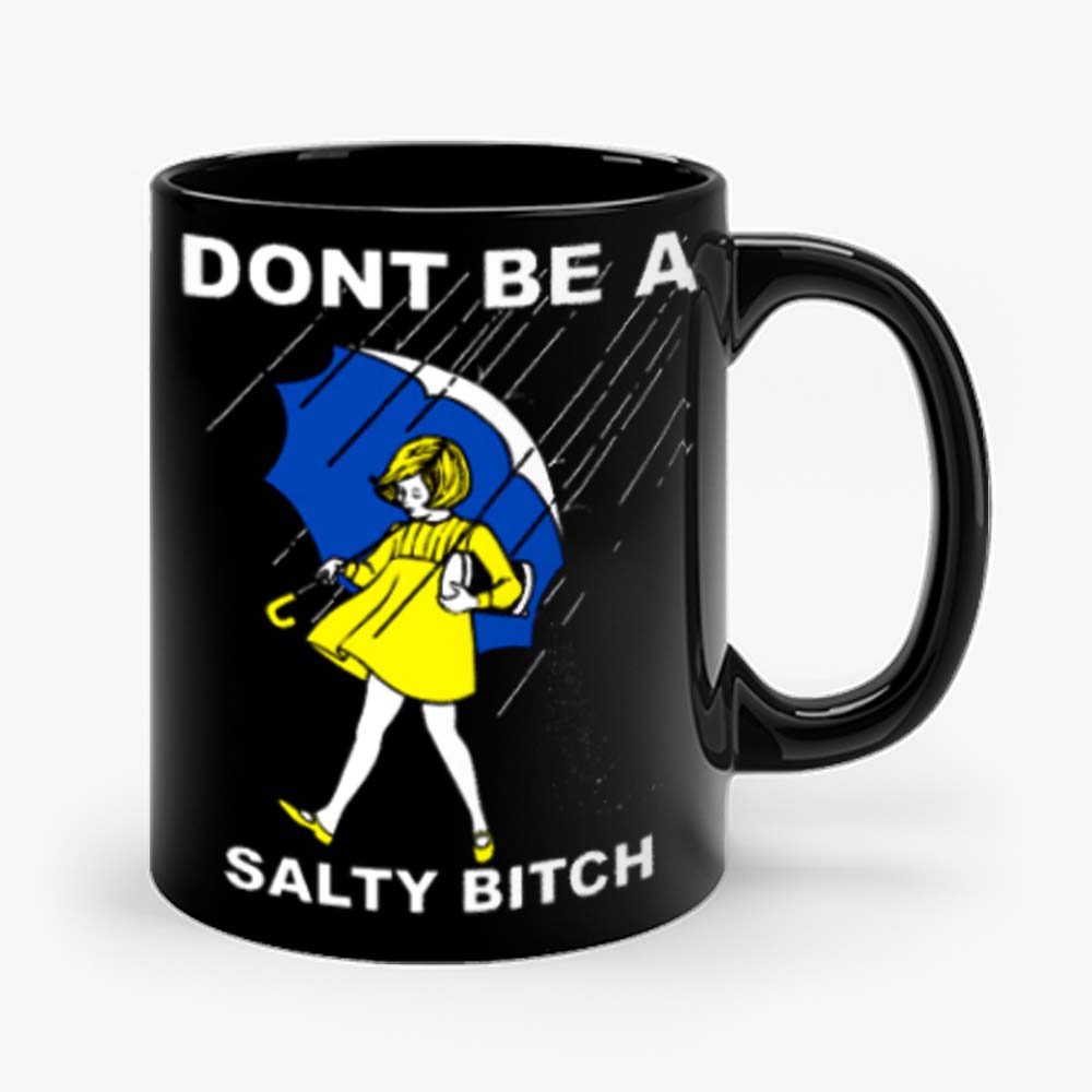 DONT BE A SALTY BITCH Funny Must Have Assorted Mug