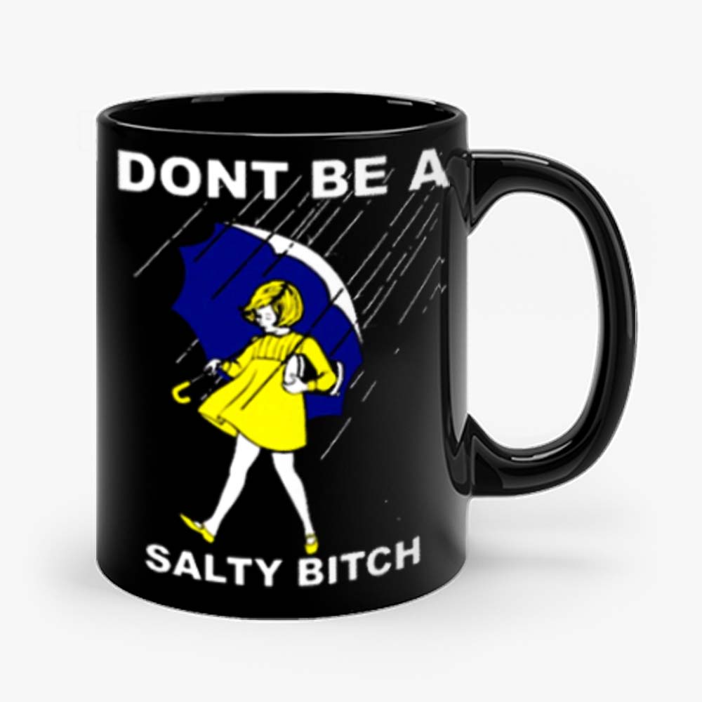 Dont Be A Salty Bitch Funny Morton Mug