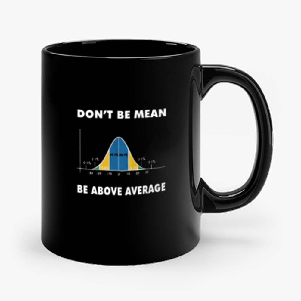 Dont Be Mean Be Above Average Mug