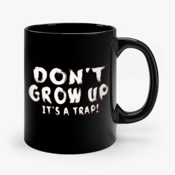 Dont Grow Up Sarcastic Mug