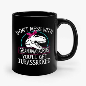 Dont Mess With Grandmasaurus Youll Get Jurasskicked Mug