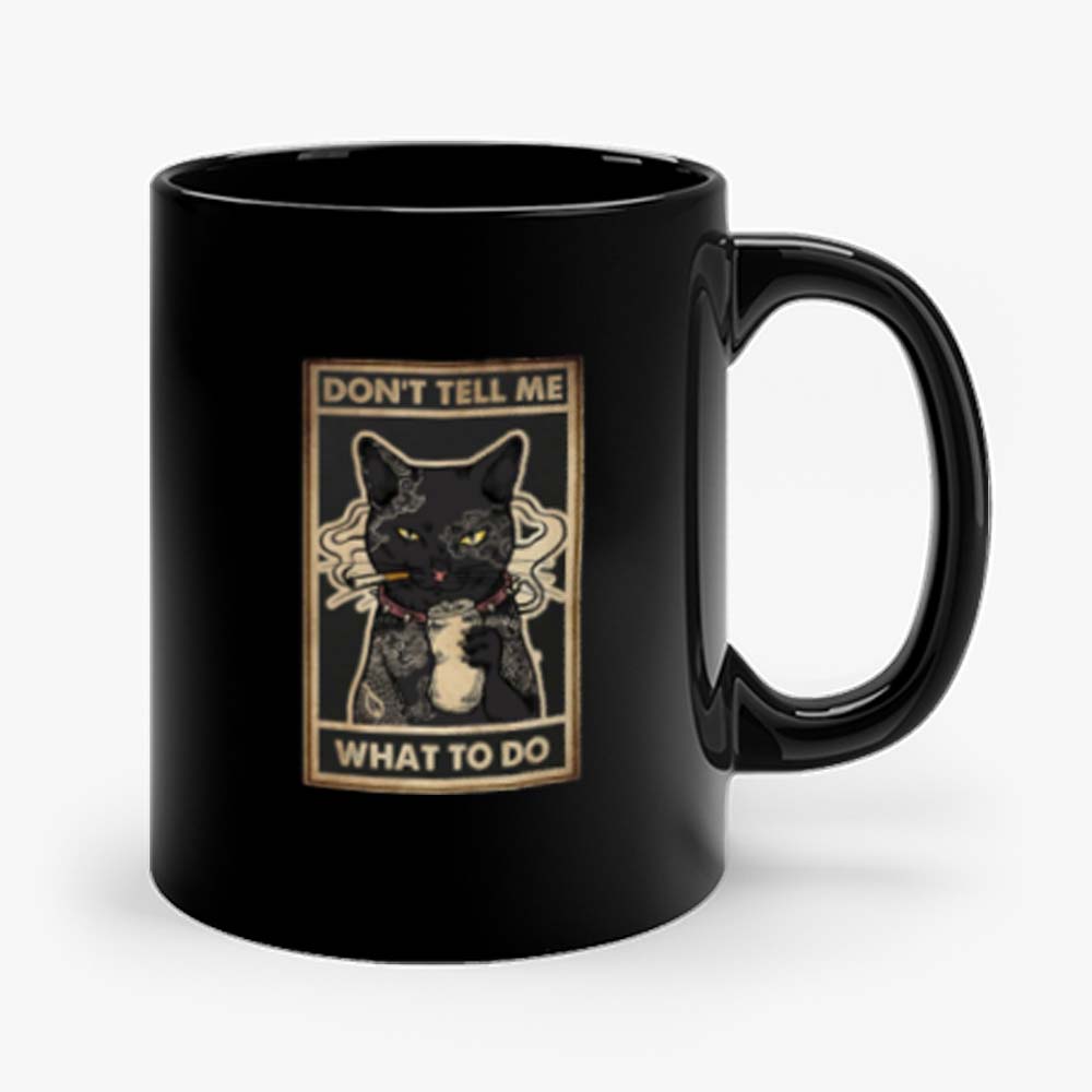 Dont Tell Me What To Do Cat Mug