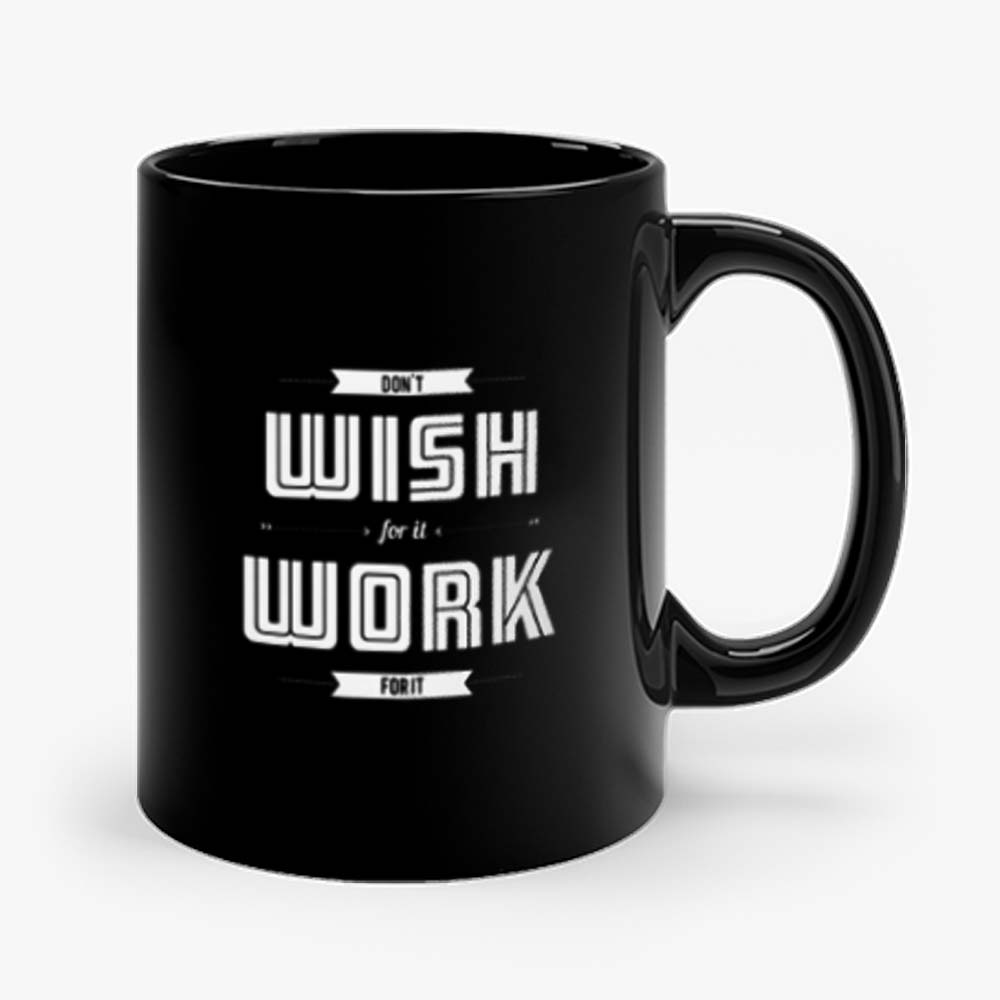 Dont Wish For It Work For It Mug