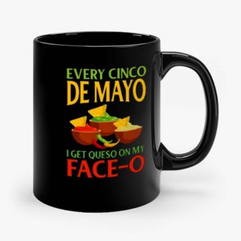 Every Cinco De Mayo I Get Queso On My Face O Mug