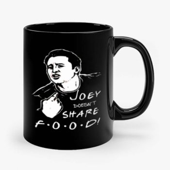 FRIENDS Joey Joey Doesnt Share Food Mug