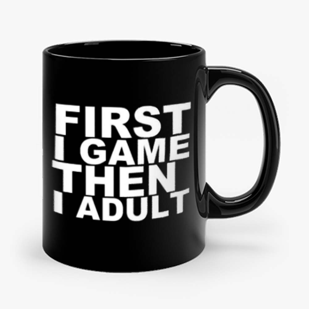 First I game then I Adult Mug