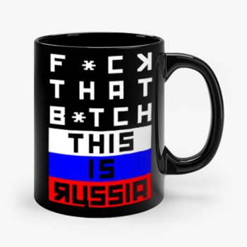 Fuck that Bitch This is russia Bert Kreischer Mug
