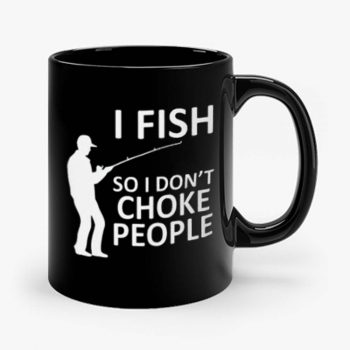 Funny Fishing Fishing Gifts For Fishermen Outdoorsman Fish So I Dont Choke People Mug
