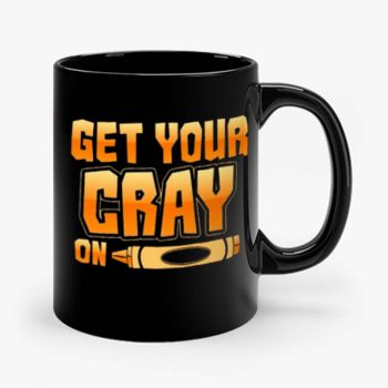 Get Your Cray On Funny Teacher Crayon Mug
