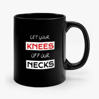 Get Your Knees Off Our Necks Mug