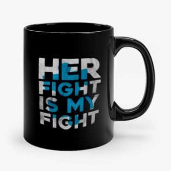 Her Fight is My Fight Mug