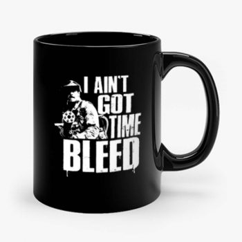 I Aint Got Time To Bleed Mug