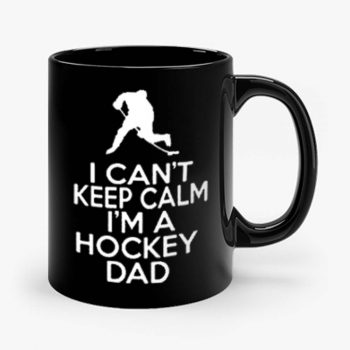 I Cant Keep Calm Im A Hockey Dad Mug
