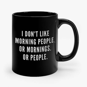 I Dont Like Morning People Or Mornings Mug