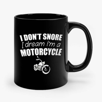 I Dont Snore I Dream I Am A Motorcycle Mug