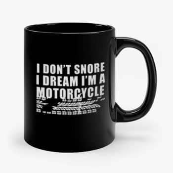 I Dont Snore Im A Motorcycle Rider Mug