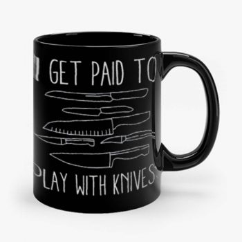 I Get Paid To Play With Knives Mug