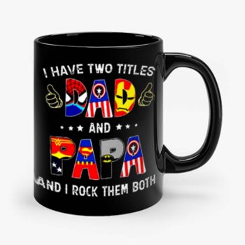 I Have Two Titles DAD And PAPA And I Rock Them Both Mug