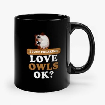 I Just Freaking Love Owls Mug