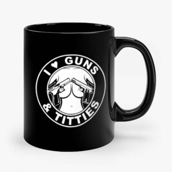 I Love Guns Titties Mug