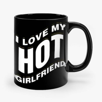 I Love My Hot Girlfriend Romantic Mug