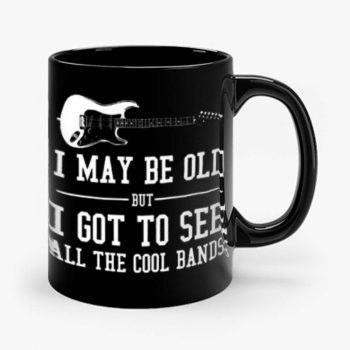 I May Be Old But I Got To Mug