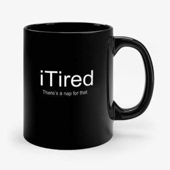 I Tired Funny Mug