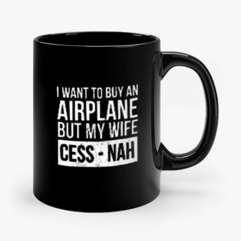I Want To Buy An Airplane But My Wife Ces Nah Mug