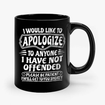 I Would Like To Apologize To Anyone I Have Not Offended Sarcasm Mug