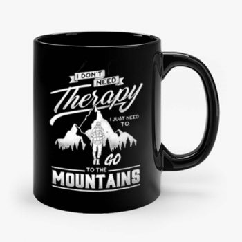 I dont need therapy go to the mountain Mug