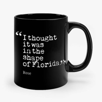 I thought it was in the shape of Florida Rose Nyland Mug