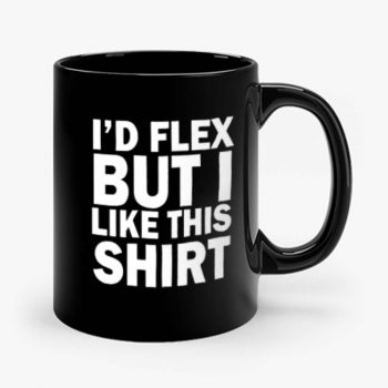 Id Flex But I Like This Shirt Mug