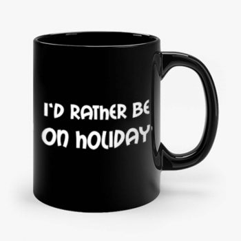 Id Rather Be On Holiday Mug