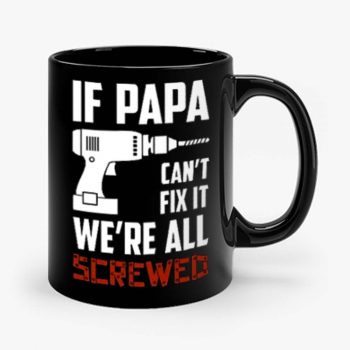 If Papa Cant Fix It Were All Screwed Mug