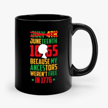 Juneteenth July 4th Crossed Out Because My Ancestors Werent Free In 1776 Mug