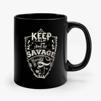 Keep Calm And Let Savage Handle It Mug