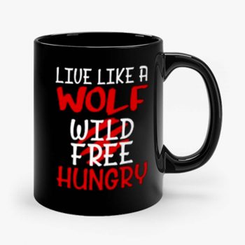 Live Like A Wolf Wild Free Hungry Mug