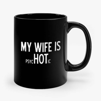 My Wife Is Psychotic Sarcastic Cool Mug