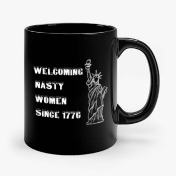 Nasty Women Welcoming nasty women since1776 Mug