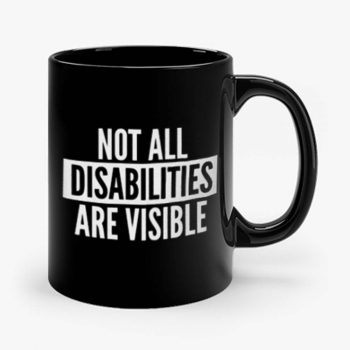 Not All Disabilities Are Visible Mug