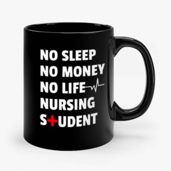 Nursing Student No Sleep No Money No Life Nursing Student Mug